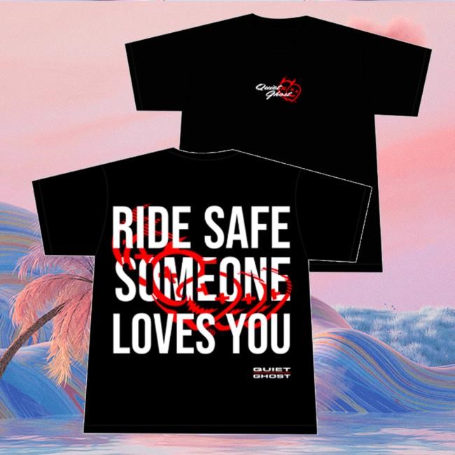 Quiet Racing Club Merch Store Ride Safe, Someone Loves You Tee